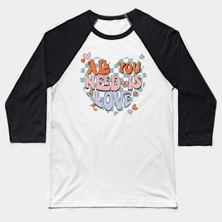 All You Need Is Love Baseball T-Shirt